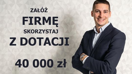 Dotacje na rozpoczęcie działalności gospodarczej – szansa na 40.000 złotych