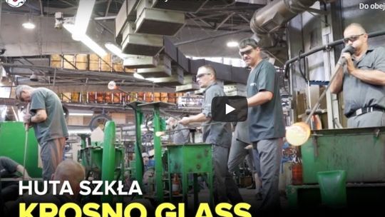 Fabryki w Polsce: KROSNO GLASS - zobacz pracę hutników [FILM]