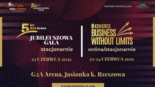 Jubileusz 5. lat funkcjonowania G2A Arena oraz Kongres Business Without Limits – 23 i 24 czerwca w podrzeszowskiej Jasionce stacjonarnie i online!