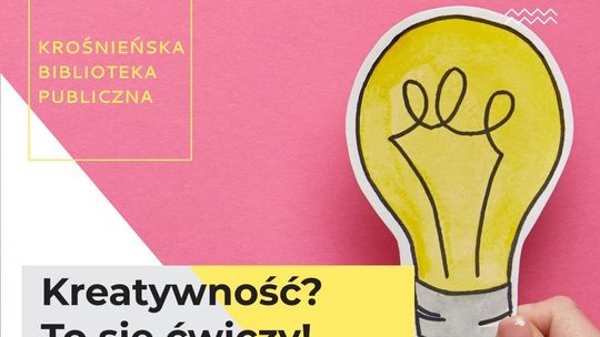 Kreatywność? To się ćwiczy! Cykl warsztatów rozwijających twórcze myślenie