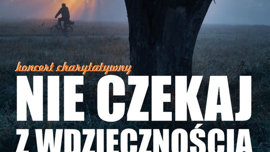 Nie czekaj z wdzięcznością - koncert charytatywny na rzecz Beaty Świszcz [ODWOŁANY]