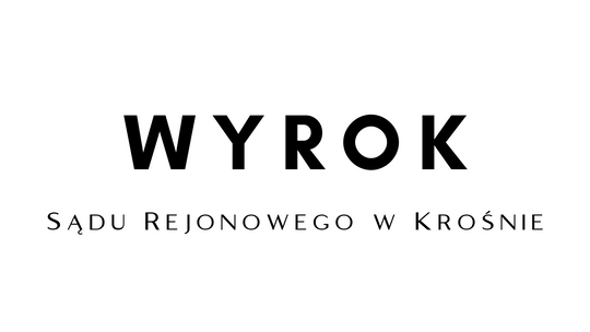 Wyrok Sądu Rejonowego w Krośnie do publicznej wiadomości