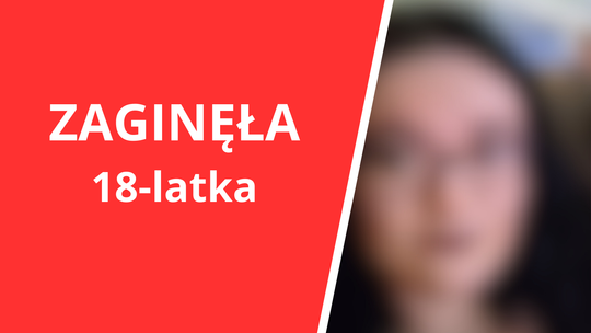 Zaginęła 18-letnia Urszula. Rodzina apeluje o pomoc [AKTUALIZACJA]