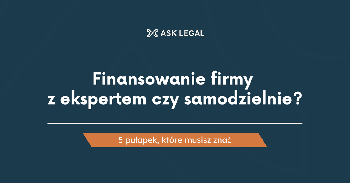 Finansowanie firmy z ekspertem czy samodzielnie? 5 pułapek