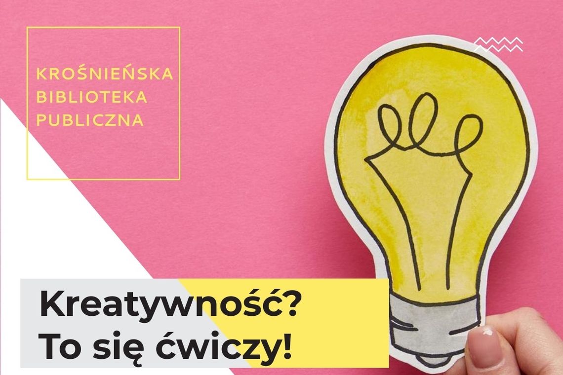 Kreatywność? To się ćwiczy! Cykl warsztatów rozwijających twórcze myślenie