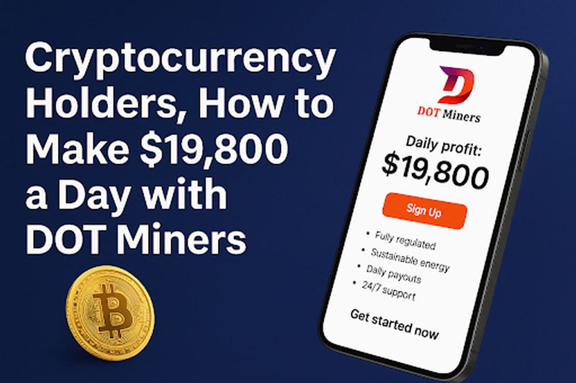 Make your cryptocurrencies earn $19800 a day with DOT Miners