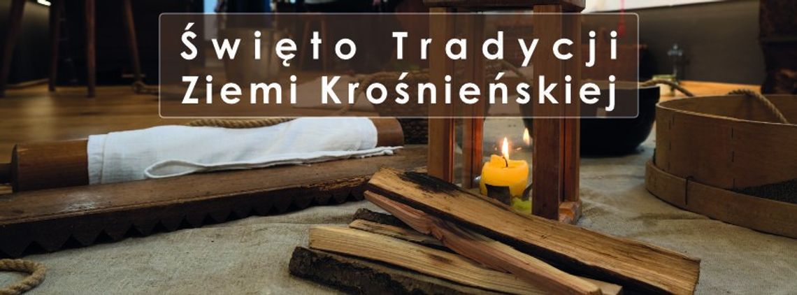 Święto Tradycji Krośnieńskiej w Etnocentrum Ziemi Krośnieńskiej