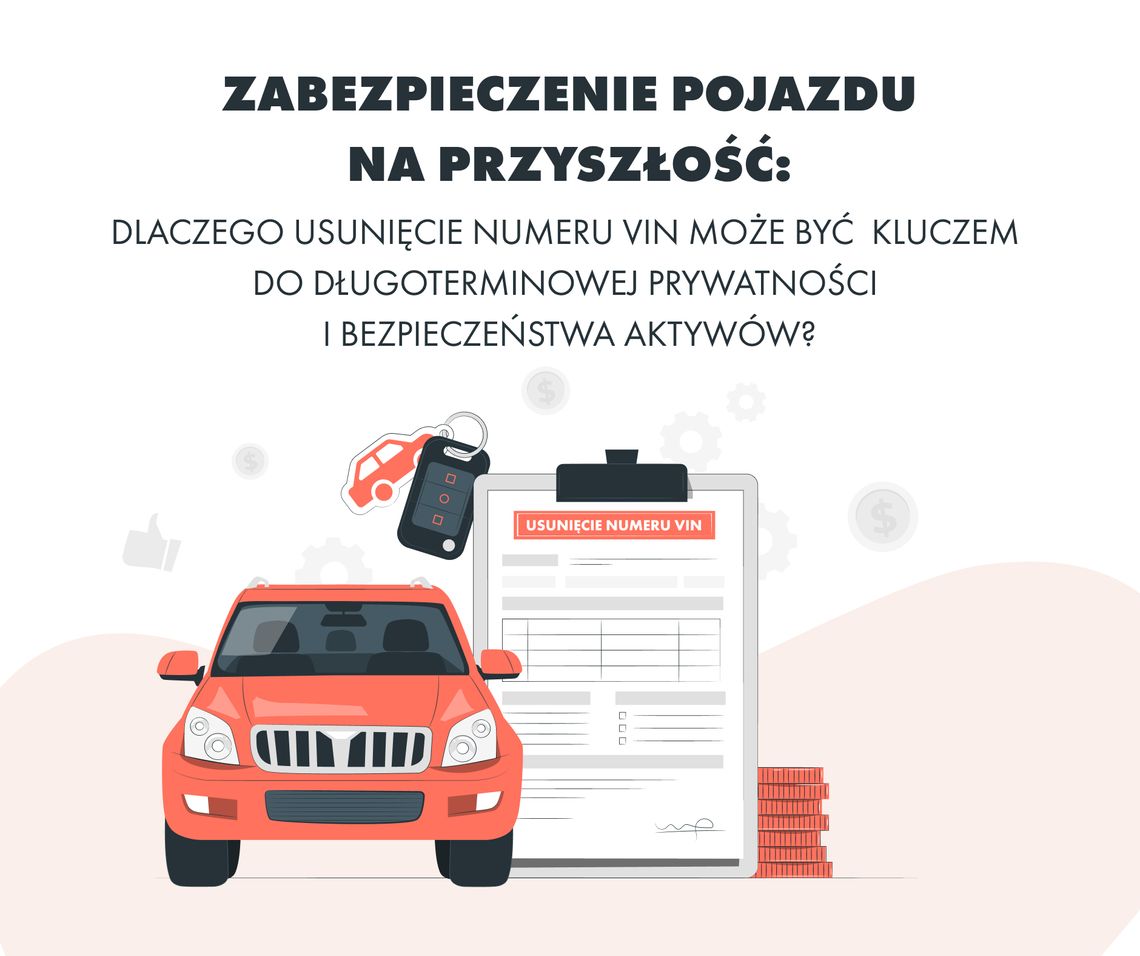 Zabezpieczenie pojazdu na przyszłość: Dlaczego usunięcie numeru VIN może być kluczem do długoterminowej prywatności i bezpieczeństwa aktywów?
