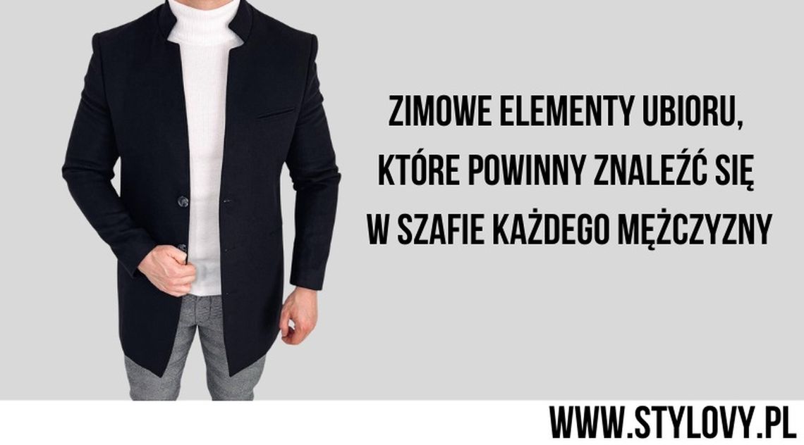 Zimowe elementy ubioru, które powinny znaleźć się w szafie każdego mężczyzny