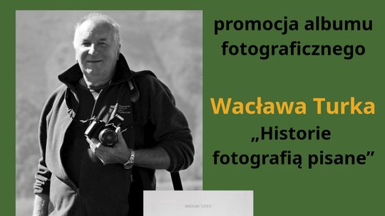 „Historie fotografią pisane” – promocja albumu Wacława Turka