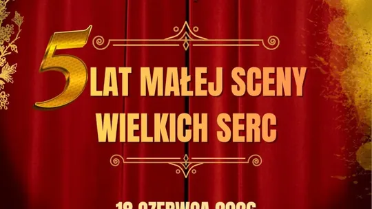 Jubileuszowy Wieczór 5 lat Małej Sceny Wielkich Serc