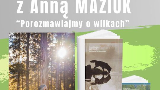 „Porozmawiajmy o wilkach” – spotkanie z Anną Maziuk