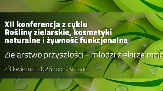 Rośliny zielarskie, kosmetyki naturalne i żywność funkcjonalna. Zielarstwo przyszłości – młodzi zielarze mają głos