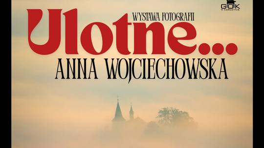 Zaproszenie na wystawę fotografii Anny Wojciechowskiej „Ulotne…”