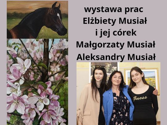 „Blisko natury - blisko siebie” - wystawa prac Elżbiety Musiał i jej córek - Małgorzaty i Aleksandry