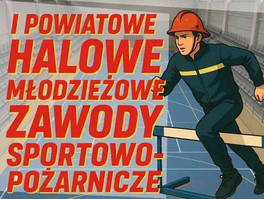 I Powiatowe Halowe Młodzieżowe Zawody Sportowo-Pożarnicze Plakat zapraszający na zawody sportowo-pożarnicze