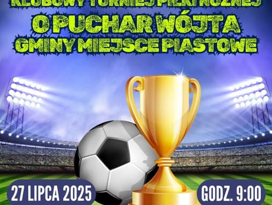 Klubowy Turniej Piłki Nożnej o Puchar Wójta Gminy Miejsce Piastowe