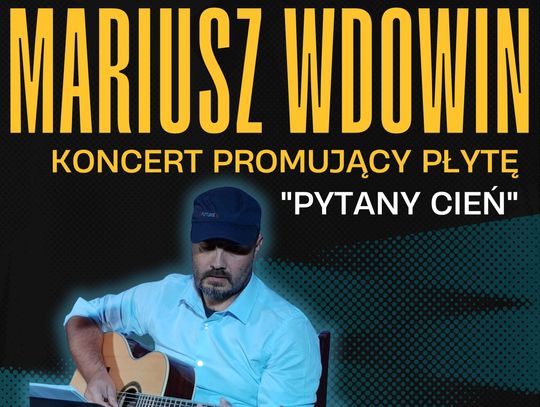 Koncert Mariusza Wdowina promujący płytę "Pytany cień" Koncert Mariusza Wdowina promujący płytę "Pytany cień"