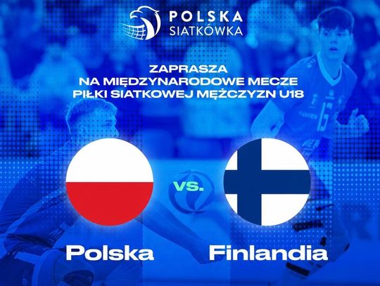 Polska-Finlandia. Mecz piłki siatkowej reprezentacji U18