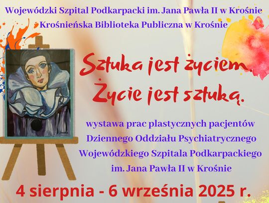 „Sztuka jest życiem. Życie jest sztuką” - wystawa prac plastycznych
