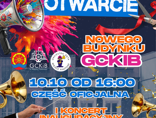 Plakat zapowiadający uroczyste otwarcie nowego budynku GCKiB w Miejscu Piastowym