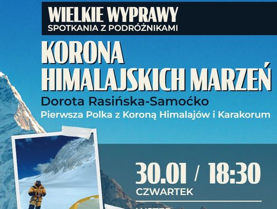 Wielkie Wyprawy  "Korona Himalajskich Marzeń" - spotkanie z Dorotą Rasińską - Samoćko