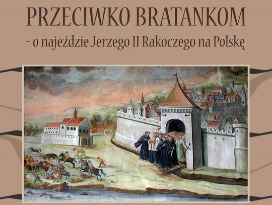 Wystawa "Przeciwko bratankom – najazd Jerzego II Rakoczego na Polskę"