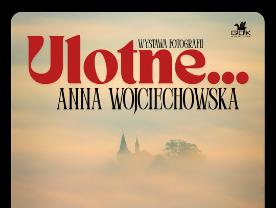 Zaproszenie na wystawę fotografii Anny Wojciechowskiej „Ulotne…”