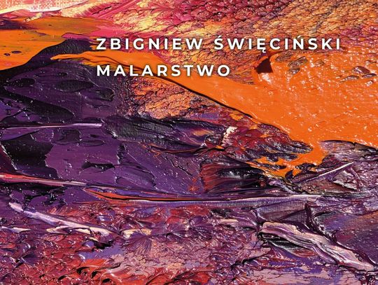 ZBIGNIEW ŚWIĘCIŃSKI MALARSTWO - życie zapisane w obrazach